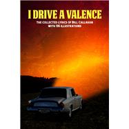 I Drive a Valence The Collected Lyrics of Bill Callahan by Callahan, Bill, 9781937112158