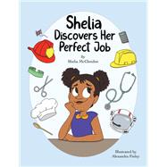 Shelia Discovers Her Perfect Job by Shelia McClendon, 9781977262158