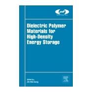 Dielectric Polymer Materials for High-density Energy Storage by Dang, Zhi-min, 9780128132159