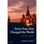 Seven Years that Changed the World Perestroika in Perspective by Brown, Archie, 9780199282159