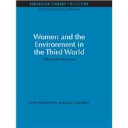 Women and the Environment in the Third World: Alliance for the future by Dankelman,Irene, 9780415852159