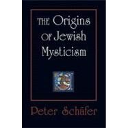 The Origins of Jewish Mysticism by Schafer, Peter, 9780691142159