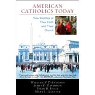 American Catholics Today New Realities of Their Faith and Their Church by D'Antonio, William V.; Hoge, Dean; Gautier, Mary L.; Davidson, James, 9780742552159