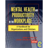 Mental Health and Productivity in the Workplace A Handbook for Organizations and Clinicians by Kahn, Jeffrey P.; Langlieb, Alan M.; Goin, Marcia Kraft, 9780787962159
