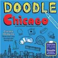 Doodle Chicago Create. Imagine. Draw Your Way Through the Windy City. by Pohlen, Jerome; Lemay, Violet, 9780983812159
