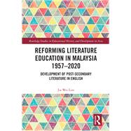 Reforming Literature Education in Malaysia 1957 � 2020 by Jia Wei Lim, 9781032072159