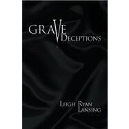 Grave Deceptions by Lansing, Leigh Ryan, 9781436302159