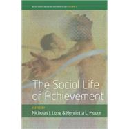 The Social Life of Achievement by Long, Nicholas J.; Moore, Hennrietta L., 9781785332159