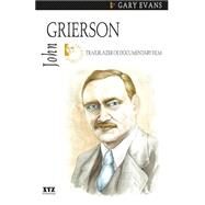 John Grierson : Trailblazer of Documentary Film by Evans, Gary, 9781894852159