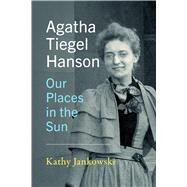 Agatha Tiegel Hanson: Our Places in the Sun by Kathy Jankowski, 9781954622159
