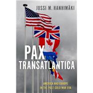 Pax Transatlantica America and Europe in the post-Cold War Era by Hanhimäki, Jussi M., 9780190922160