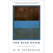 The Blue Buick New and Selected Poems by Fairchild, B. H., 9780393352160