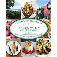 Hudson Valley Chef's Table Extraordinary Recipes from Westchester to Columbia County by Sexton, Julia; Baranowski , Andre, 9780762792160