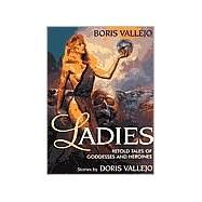 Ladies : Retold Tales of Goddesses and Heroines by Vallejo, Boris, 9781560252160