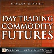 Day Trading Commodity Futures by Garner, Carley, 9780132732161