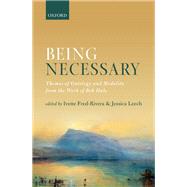 Being Necessary Themes of Ontology and Modality from the Work of Bob Hale by Fred-Rivera, Ivette; Leech, Jessica, 9780198792161