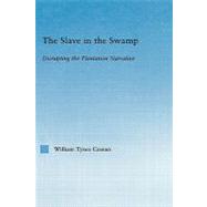 The Slave in the Swamp: Disrupting the Plantation Narrative by Cowa,William Tynes, 9780415972161