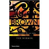 Brown: The History of an Idea by Widmer, Ted, 9780500252161