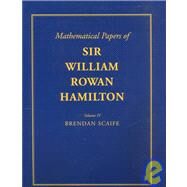 The Mathematical Papers of Sir William Rowan Hamilton by William Rowan Hamilton , Edited by B. K. P. Scaife, 9780521592161