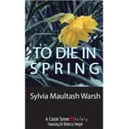 To Die in Spring by Warsh, Sylvia Maultash, 9780888822161