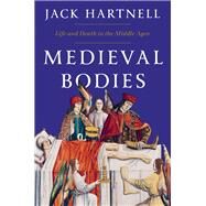 Medieval Bodies Life and Death in the Middle Ages by Hartnell, Jack, 9781324002161