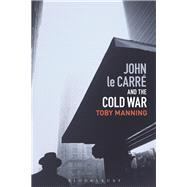 John Le Carr and the Cold War by Manning, Toby, 9781350122161