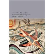 The Nobel Prize and the Formation of Contemporary World Literature by Paul Tenngart, 9781501382161
