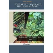 The West Indies and the Spanish Main by Rodway, James, 9781505582161