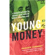 Young Money 4 Proven Actions to Design Your Wealth While You Still Can by Yarnway, Dasarte; Najarian, Pete, 9781523092161
