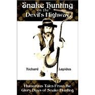 Snake Hunting on the Devil's Highway: Humorous Tales from the Glory Days of Snake Hunting by Lapidus, Richard, 9781598582161