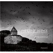 The Cry of Silence Traces of An Armenian Memory by Agoudjian, Antoine; Abkarian, Simon, 9782080202161