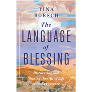 The Language of Blessing Discovering and Sharing the Gift of Life in God�s Presence by Boesch, Tina, 9798384552161