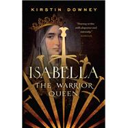Isabella The Warrior Queen by Downey, Kirstin, 9780307742162