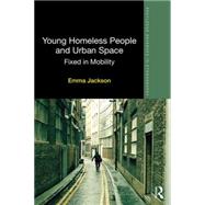 Young Homeless People and Urban Space: Fixed in Mobility by Jackson; Emma, 9780415722162