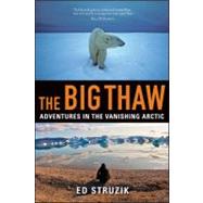 The Big Thaw Adventures in the Vanishing Arctic by Struzik, Ed, 9780470932162