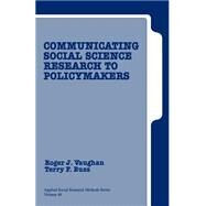 Communicating Social Science Research to Policy Makers by Roger J. Vaughan, 9780803972162