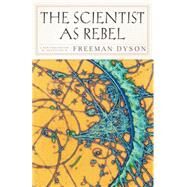 The Scientist as Rebel by DYSON, FREEMAN, 9781590172162