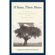 If Sons, Then Heirs A Study of Kinship and Ethnicity in the Letters of Paul by Johnson Hodge, Caroline, 9780195182163