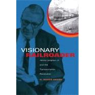 Visionary Railroader by Grant, H. Roger, 9780253352163