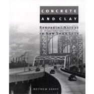 Concrete and Clay : Reworking Nature in New York City by Matthew Gandy, 9780262572163