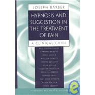 Hypnosis and Suggestion in the Treatment of Pain A Clinical Guide by Barber, Joseph; Hilgard, Ernest R., 9780393702163
