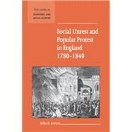 Social Unrest and Popular Protest in England, 1780–1840 by John E. Archer, 9780521572163
