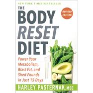 The Body Reset Diet, Revised Edition Power Your Metabolism, Blast Fat, and Shed Pounds in Just 15 Days by Pasternak, Harley, 9780593232163