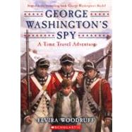 George Washington's Spy: A Time Travel Adventure by Woodruff, Elvira, 9780606262163