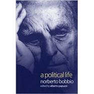 A Political Life Norberto Bobbio by Papuzzi, Alberto; Cameron, Allan, 9780745622163