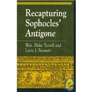 Recapturing Sophocles' Antigone by Tyrrell, William Blake; Bennett, Larry J., 9780847692163