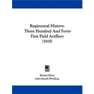 Regimental History : Three Hundred and Forty-First Field Artillery (1919) by Davis, Robert; Pershing, John Joseph, 9781104372163