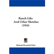 Ranch Life : And Other Sketches (1914) by Fitch, Michael Hendrick, 9781104442163