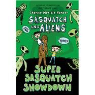 Super Sasquatch Showdown Sasquatch and Aliens by Harper, Charise Mericle, 9781250112163