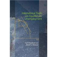 International Trade With Equilibrium Unemployment by Davidson, Carl; Matusz, Steven J., 9781400832163